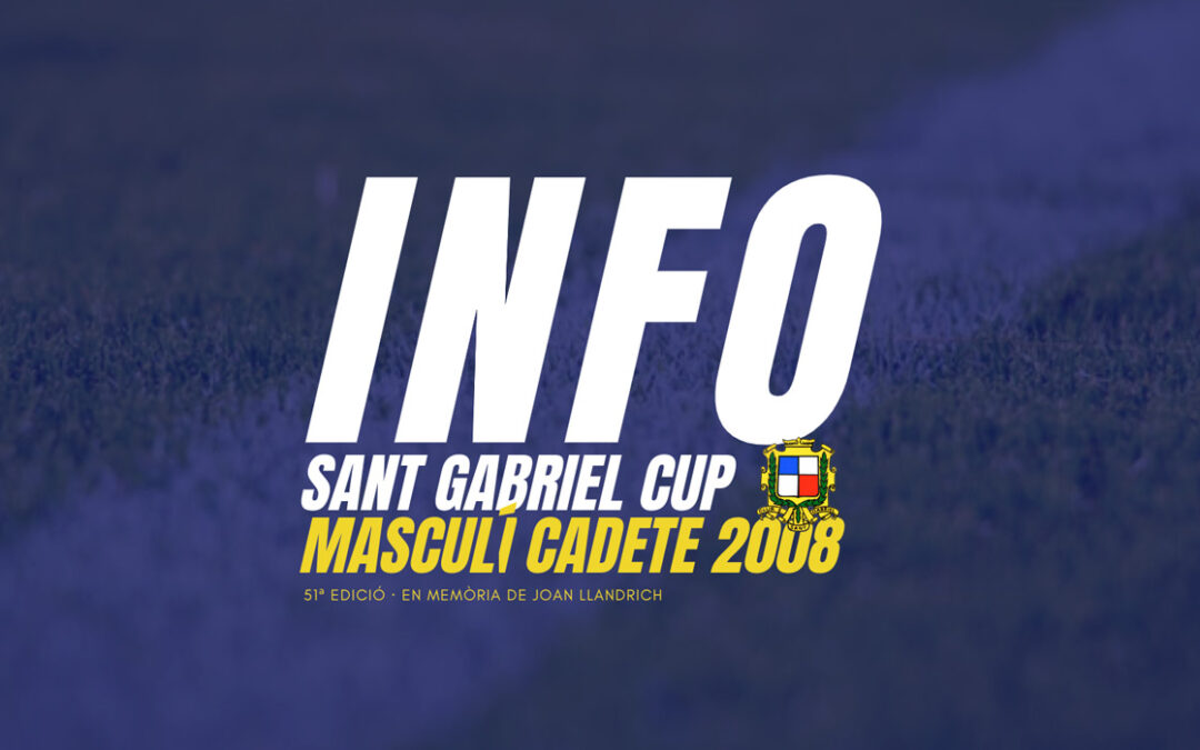 > INFO PRÁCTICA SANT GABRIEL CUP 2022 – MASCULINO CADETE 2008